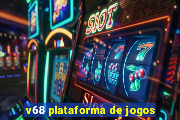 v68 plataforma de jogos